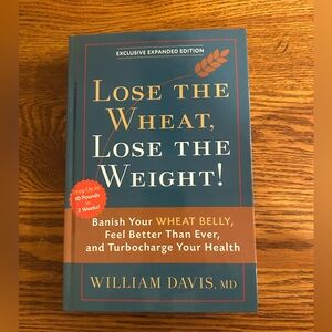 Wheat Belly : Lose the Wheat, Lose the Weight, and Find Your Path Back to Health